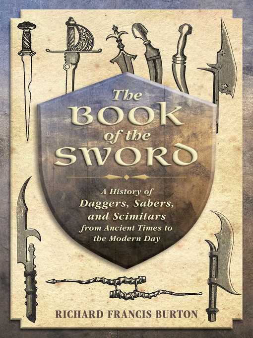 Title details for The Book of the Sword: a History of Daggers, Sabers, and Scimitars from Ancient Times to the Modern Day by Richard Francis Burton - Available